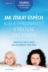 Jak získat úspěch, klid a vyrovnanost v hektické současnosti Jak získat úspěch, klid a vyrovnanost v hektické současnosti