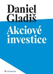 Akciové investice - Daniel Gladiš - Ekonomie a finance Akciové investice