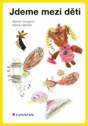 Jdeme mezi děti - Martin Gregora - Vztahy a rodičovství Jdeme mezi děti