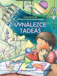 Vynálezce Tadeáš - Zuzana Pospíšilová - Pro děti a mládež Vynálezce Tadeáš