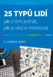 25 typů lidí - jak s nimi jednat, jak je vést a motivovat 25 typů lidí - jak s nimi jednat, jak je vést a motivovat