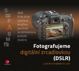 Fotografujeme digitální zrcadlovkou Fotografujeme digitální zrcadlovkou