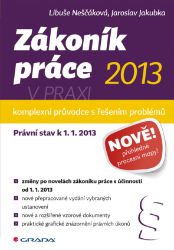Zákoník práce 2013 v praxi - komplexní průvodce Zákoník práce 2013 v praxi - komplexní průvodce