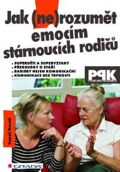 Jak (ne)rozumět emocím stárnoucích rodičů Jak (ne)rozumět emocím stárnoucích rodičů