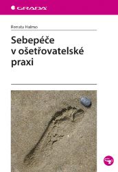 Sebepéče v ošetřovatelské praxi - Literatura pro zdravotní sestry e-knihy Sebepéče v ošetřovatelské praxi