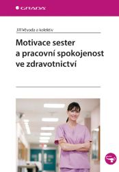 Motivace sester a pracovní spokojenost ve zdravotnictví Motivace sester a pracovní spokojenost ve zdravotnictví