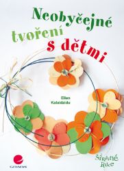 Neobyčejné tvoření s dětmi - Umění, kultura a řemesla Neobyčejné tvoření s dětmi