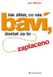 Jak dělat, co vás baví, a dostat za to zaplaceno Jak dělat, co vás baví, a dostat za to zaplaceno