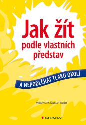 Jak žít podle vlastních představ Jak žít podle vlastních představ