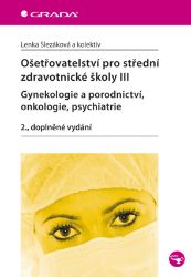Ošetřovatelství pro střední zdravotnické školy III - Gynekologie a porodnictví, onkologie, psychiatrie - Literatura pro zdravotní sestry e-knihy Ošetřovatelství pro střední zdravotnické školy III - Gynekologie a porodnictví, onkologie, psychiatrie