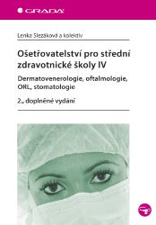 Ošetřovatelství pro střední zdravotnické školy IV - Dermatovenerologie, oftalmologie, ORL, stomatologie - Literatura pro zdravotní sestry e-knihy Ošetřovatelství pro střední zdravotnické školy IV - Dermatovenerologie, oftalmologie, ORL, stomatologie