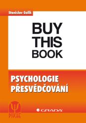 Psychologie přesvědčování - Stanislav Gálik - Psychologie Psychologie přesvědčování