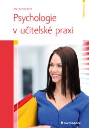 Psychologie v učitelské praxi Psychologie v učitelské praxi