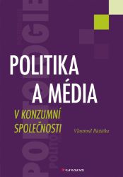 Politika a média v konzumní společnosti Politika a média v konzumní společnosti
