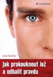 Jak prokouknout lež a odhalit pravdu Jak prokouknout lež a odhalit pravdu
