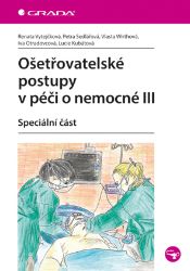Ošetřovatelské postupy v péči o nemocné III Ošetřovatelské postupy v péči o nemocné III