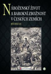 Náboženský život a barokní zbožnost v českých zemích Náboženský život a barokní zbožnost v českých zemích