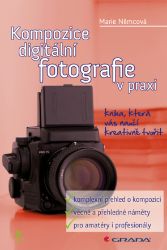Kompozice digitální fotografie v praxi Kompozice digitální fotografie v praxi