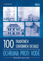 100 tradičních stavebních detailů - ochrana proti vodě 100 tradičních stavebních detailů - ochrana proti vodě