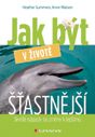 Jak být v životě šťastnější Jak být v životě šťastnější