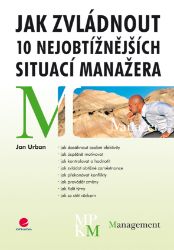 Jak zvládnout 10 nejobtížnějších situací manažera Jak zvládnout 10 nejobtížnějších situací manažera