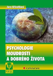 Psychologie moudrosti a dobrého života Psychologie moudrosti a dobrého života