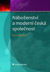 Náboženství a moderní česká společnost Náboženství a moderní česká společnost