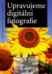 Upravujeme digitální fotografie Upravujeme digitální fotografie