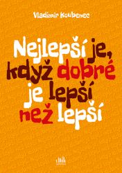 Nejlepší je, když dobré je lepší než lepší Nejlepší je, když dobré je lepší než lepší
