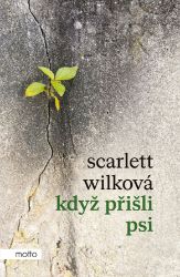 Když přišli psi - Scarlett Wilková - Společenská próza Když přišli psi