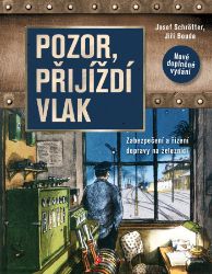 Pozor, přijíždí vlak - Josef Schrötter - Věda a technika Pozor, přijíždí vlak