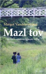 Mazl tov: Má léta u ortodoxní židovské rodiny Mazl tov: Má léta u ortodoxní židovské rodiny