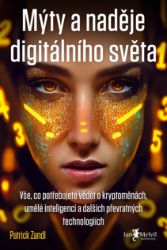 Mýty a naděje digitálního světa Mýty a naděje digitálního světa