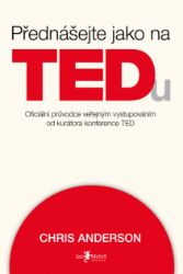 Přednášejte jako na TEDu - Chris Anderson - Osobní rozvoj Přednášejte jako na TEDu