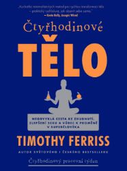 Čtyřhodinové tělo - Timothy Ferriss - Osobní rozvoj Čtyřhodinové tělo