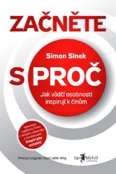 Začněte s PROČ - Simon Sinek - Osobní rozvoj Začněte s PROČ