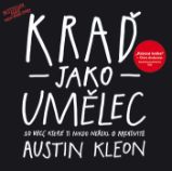 Kraď jako umělec - Austin Kleon - Osobní rozvoj Kraď jako umělec