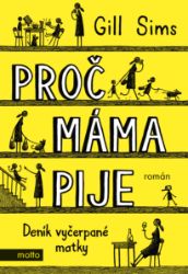 Proč máma pije - Gill Sims - Humor, satira a komedie Proč máma pije