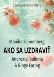 Ako sa uzdraviť: Anorexia, bulímia & Binge Eating, O diétach bez jojo efektu - Výživa Ako sa uzdraviť: Anorexia, bulímia & Binge Eating, O diétach bez jojo efektu
