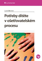 Potřeby dítěte v ošetřovatelském procesu - Literatura pro zdravotní sestry e-knihy Potřeby dítěte v ošetřovatelském procesu
