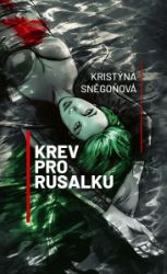 Krev pro rusalku - Kristýna Sněgoňová - Fantasy Krev pro rusalku