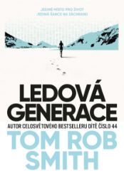 Ledová generace - Tom Rob Smith - Sci-fi Ledová generace