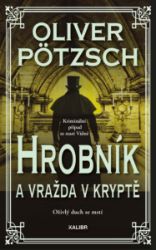 Hrobník a vražda v kryptě - Oliver Pötzsch - Krimi a detektivky Hrobník a vražda v kryptě