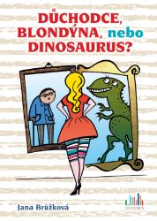 Důchodce, blondýna, nebo dinosaurus? Důchodce, blondýna, nebo dinosaurus?