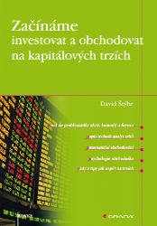 Začínáme investovat a obchodovat na kapitálových trzích - Ekonomie a finance Začínáme investovat a obchodovat na kapitálových trzích