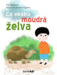 Co věděla moudrá želva - Iva Gecková - Pro děti a mládež Co věděla moudrá želva