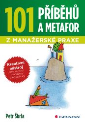 101 příběhů a metafor z manažerské praxe - Marketing a management 101 příběhů a metafor z manažerské praxe