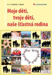 Moje děti, tvoje děti, naše šťastná rodina - Kateřina Novotná - Vztahy a rodičovství Moje děti, tvoje děti, naše šťastná rodina