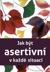 Jak být asertivní v každé situaci Jak být asertivní v každé situaci