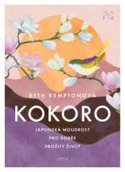 Kokoro: Japonská moudrost pro dobře prožitý život Kokoro: Japonská moudrost pro dobře prožitý život
